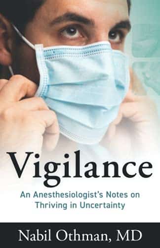 Vigilance An Anesthesiologistâs Notes on Thriving in Uncertainty