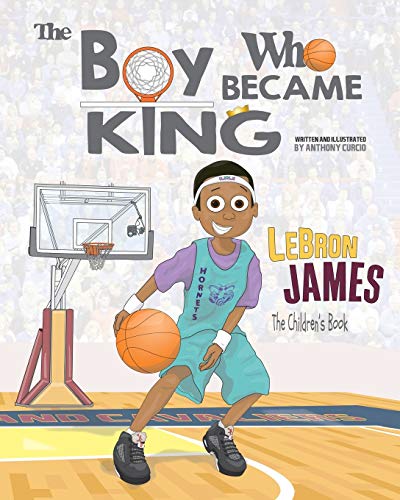 LeBron James the Childrens Book the Boy Who Became King