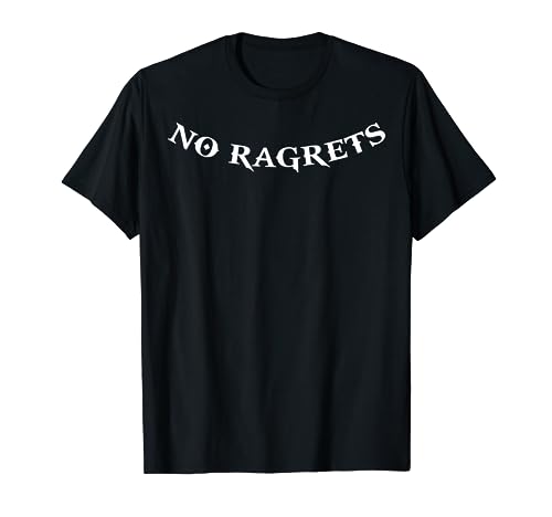 NO RAGRETS Funny Tattoo T Shirt